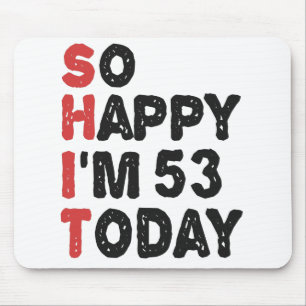 53th Birthday So Happy I'm 53 Today Gift Funny Mouse Pad