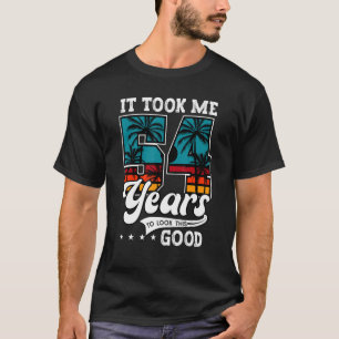 54th Birthday It Took Me 54 Years Old To Look This T-Shirt