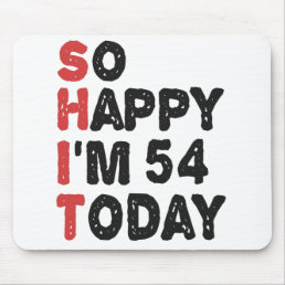 54th Birthday So Happy I&#39;m 54 Today Gift Funny Mouse Pad