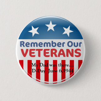 555754  vet, My Dad was there....D-Day  June 6,... Pinback Button