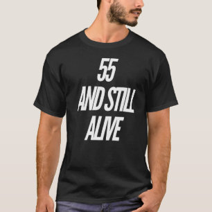 55 And Still Alive 55th  Birthday Party  55 Years  T-Shirt