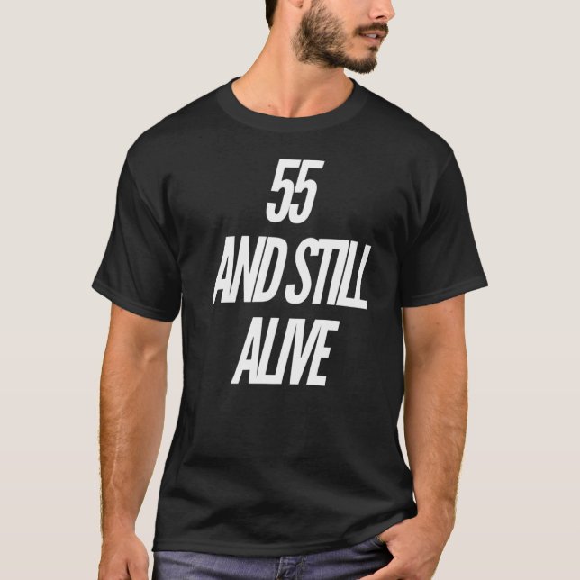 55 And Still Alive 55th  Birthday Party  55 Years  T-Shirt (Front)