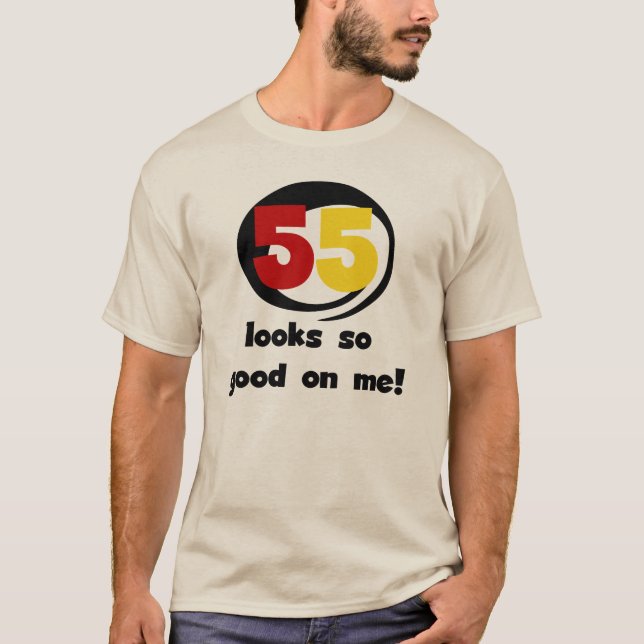 55 Looks So Good On Me T-shirts and Gifts (Front)