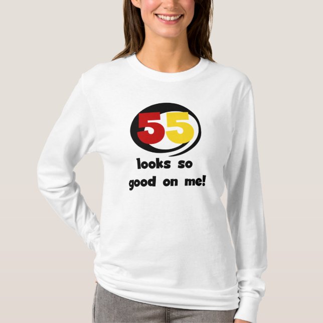 55 Looks So Good On Me T-shirts and Gifts (Front)
