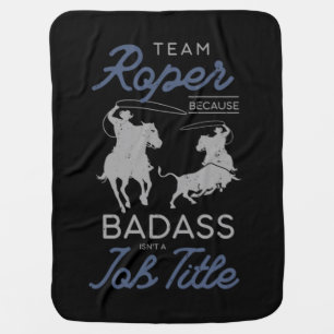 55.Team Roper Becuase Badass Isnt Job Title Baby Blanket