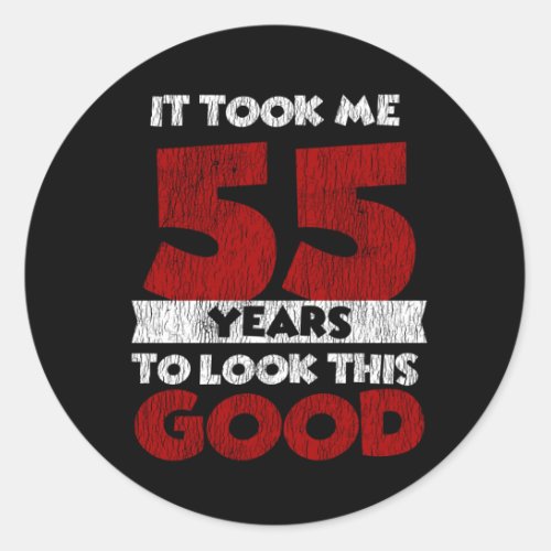 55 Year Old Bday Took Me Look Good 55th Birthday Classic Round Sticker