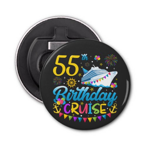 55th Birthday Cruise B_Day Party Button Bottle Opener