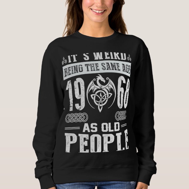 55th Birthday It's Weird Being The Same Age As Old Sweatshirt (Front)