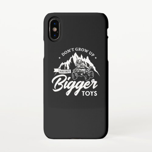 56Dont Grow Up Just Buy Bigger Toys iPhone X Case