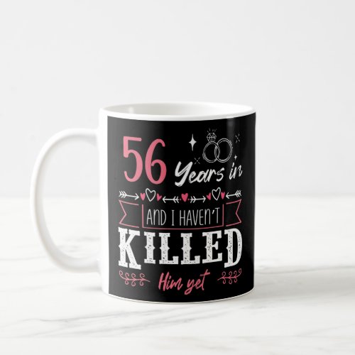 56 Years And I Havent Killed Him Yet Funny Weddin Coffee Mug