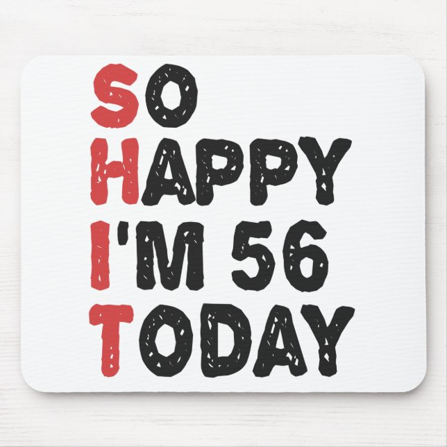 56th Birthday So Happy I'm 56 Today Gift Funny Mouse Pad (Front)