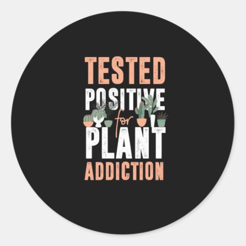 57Plant Garden Tested Positve For Plant Addiction Classic Round Sticker