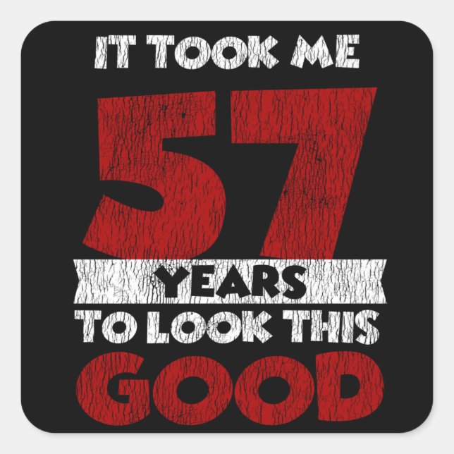 57 Year Old Bday Took Me Look Good 57th Birthday Square Sticker (Front)
