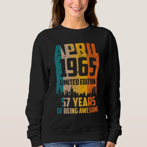 57th Birthday 57 Years Awesome Since April 1965 Vi Sweatshirt