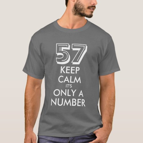 57th Birthday shirt  Keep calm its only a number