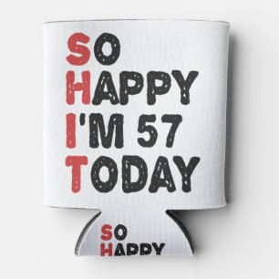 57th Birthday So Happy I'm 57 Today Gift Funny Can Cooler