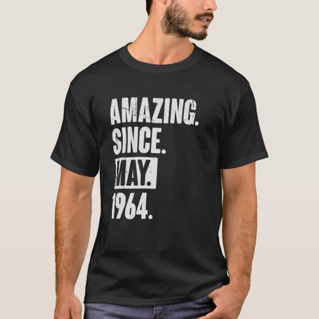 58 Year Old 58th Birthday   Amazing Since May 1964 T-Shirt (Front)