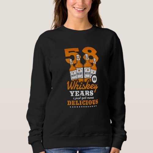 58th Birthday In Whiskey Years I Just Got More Del Sweatshirt