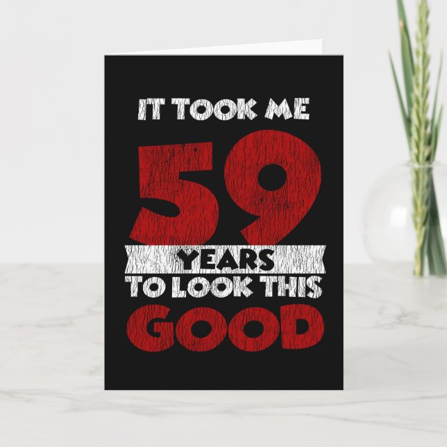 59 Year Old Bday Took Me Look Good 59th Birthday Card (Front)
