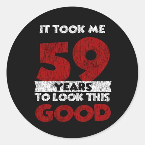 59 Year Old Bday Took Me Look Good 59th Birthday Classic Round Sticker