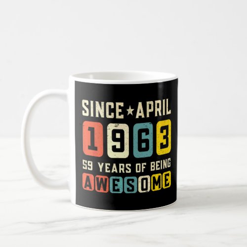 59th Birthday Awesome Since April 1963 Vintage T_S Coffee Mug