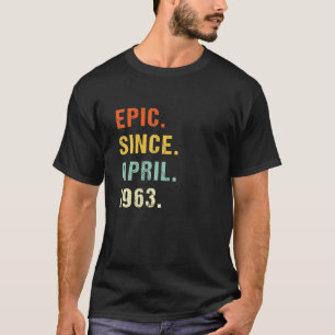 59Th Birthday Epic Since April 1963 59 Years Old R T-Shirt