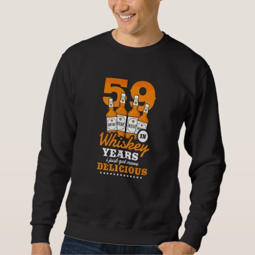 59th Birthday In Whiskey Years I Just Got More Del Sweatshirt