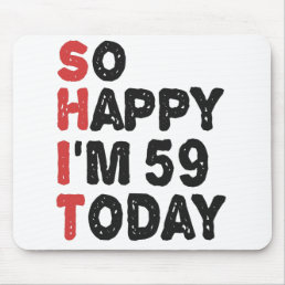 59th Birthday So Happy I&#39;m 59 Today Gift Funny Mouse Pad