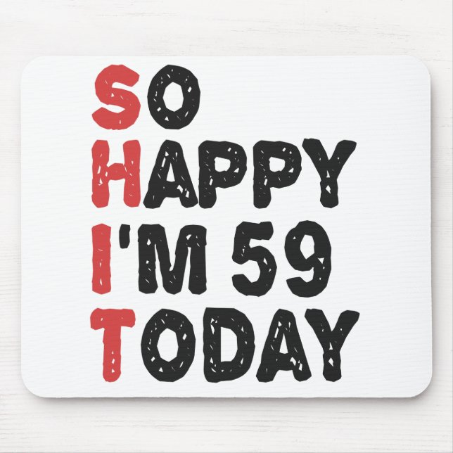 59th Birthday So Happy I'm 59 Today Gift Funny Mouse Pad (Front)