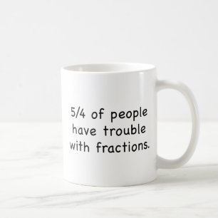 5/4 Of People Have Trouble With Fractions Coffee Mug