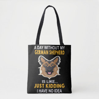 5 A Day Without My German Shepherd Is Like Just Ki Tote Bag