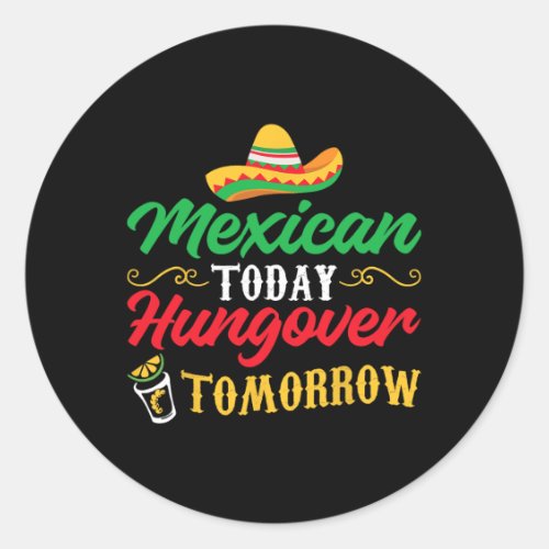 5 De Mayo Mexican Today Hungover Tomorrow  Classic Round Sticker