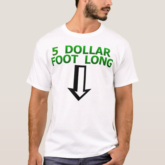 5 Dollar Foot Long Funny T-Shirt (Front)