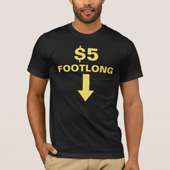 $5 Dollar Footlong T-Shirt (Front)