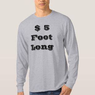 5 dollar footlong t shirt