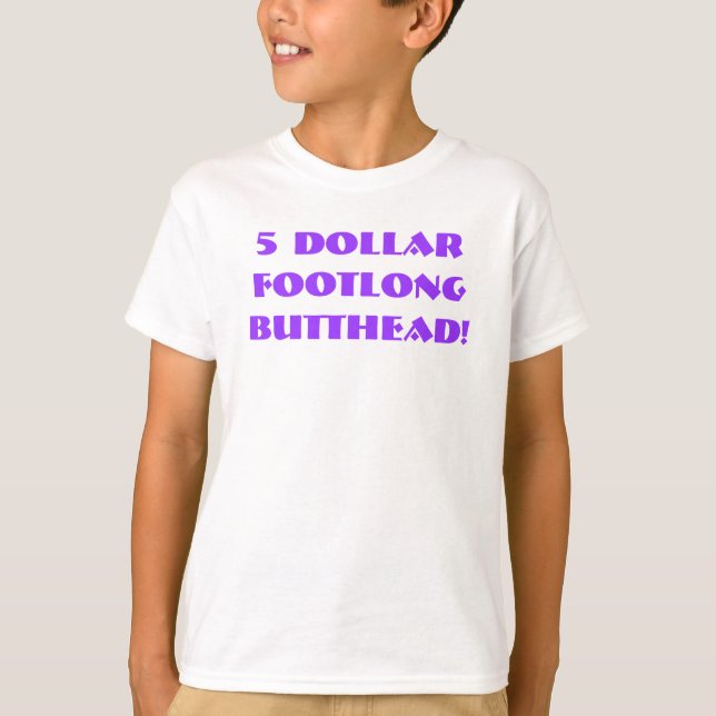 $5 Footlong Butthead! T-Shirt (Front)
