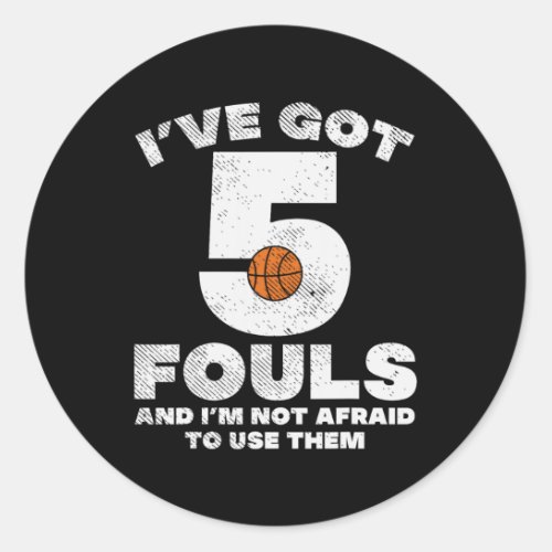 5 Fouls Not Afraid Basketball Funny Baller Player  Classic Round Sticker