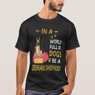 5 In A World Full Of Dogs Be A German Shepherd T-Shirt