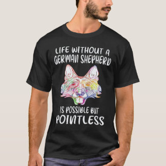 5 Life Without A German Shepherd Is Possible But P T-Shirt