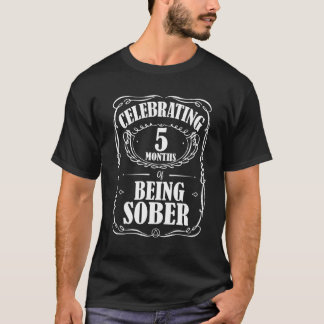 5 Months Sobriety Of Being Recovery Clean & Sober T-Shirt