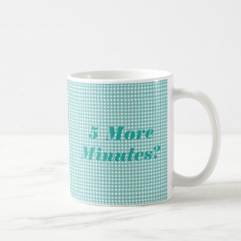 5 More Minutes Coffee Mug by retroflavor at Zazzle