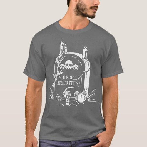 5 More Minutes Grave by Tobe Fonseca T_Shirt