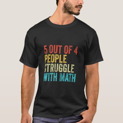5 Of 4 People Struggle With Math Funny School Teac T_Shirt