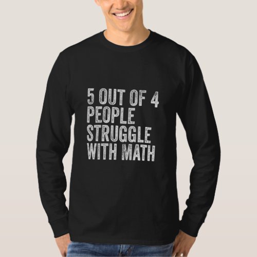 5 Of 4 People Struggle With Math  School Teacher   T_Shirt