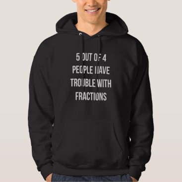 5 out 4 People have trouble with Fractions Funny m Hoodie