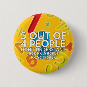5 OUT OF 4 PEOPLE Math Joke Pinback Button