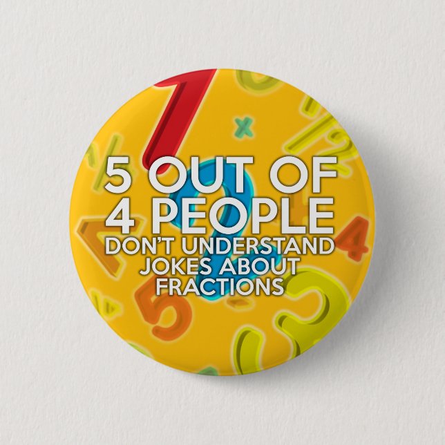 5 OUT OF 4 PEOPLE Math Joke Pinback Button (Front)