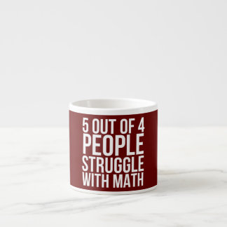 5 out of 4 People Struggle With Math Funny Espresso Cup