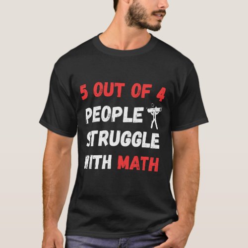 5 out of 4 people struggle with math funny math de T_Shirt