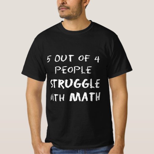 5 Out of 4 People Struggle With Math Funny T_Shirt